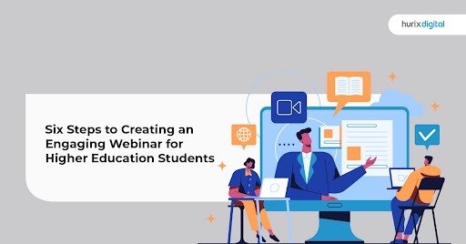 Six Steps to Creating an Engaging Webinar for Higher Education Students
