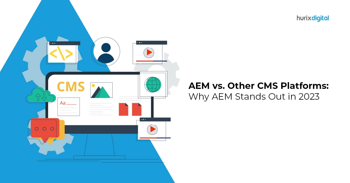 AEM vs. Other CMS Platforms: Why AEM Stands Out in 2023