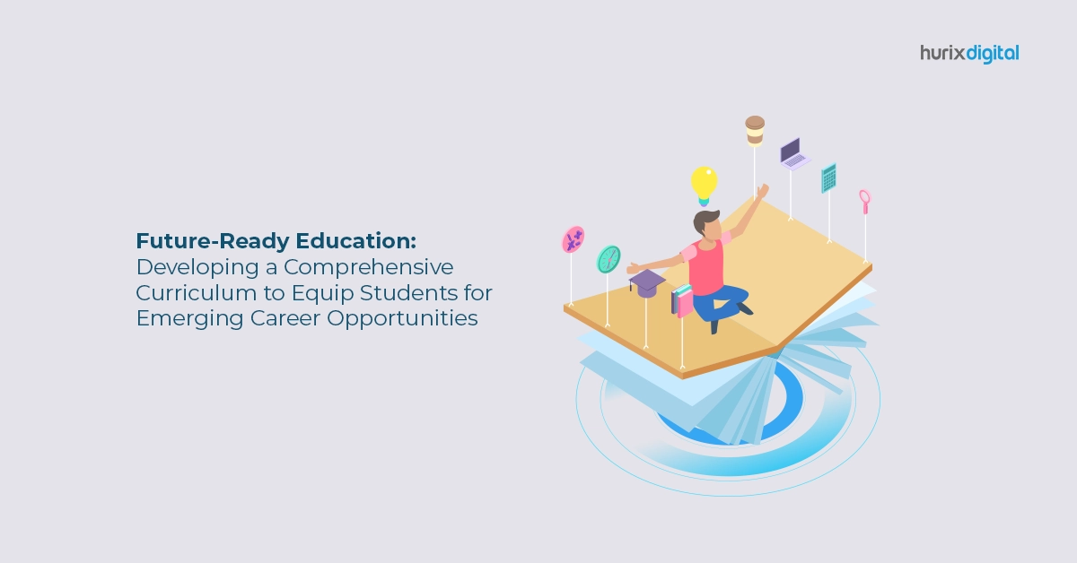 Future-Ready Education: Developing a Comprehensive Curriculum to Equip Students for Emerging Career Opportunities