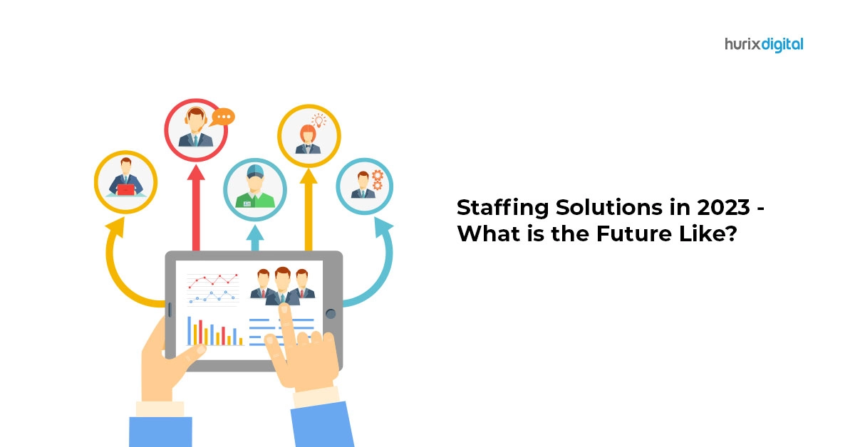 Staffing Solutions in 2023 – What is the Future Like?