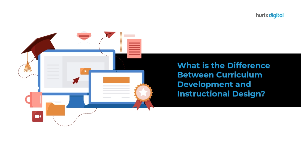 What is the Difference Between Curriculum Development and Instructional Design?