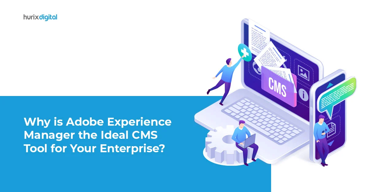 Why is Adobe Experience Manager the Ideal CMS Tool for Your Enterprise?