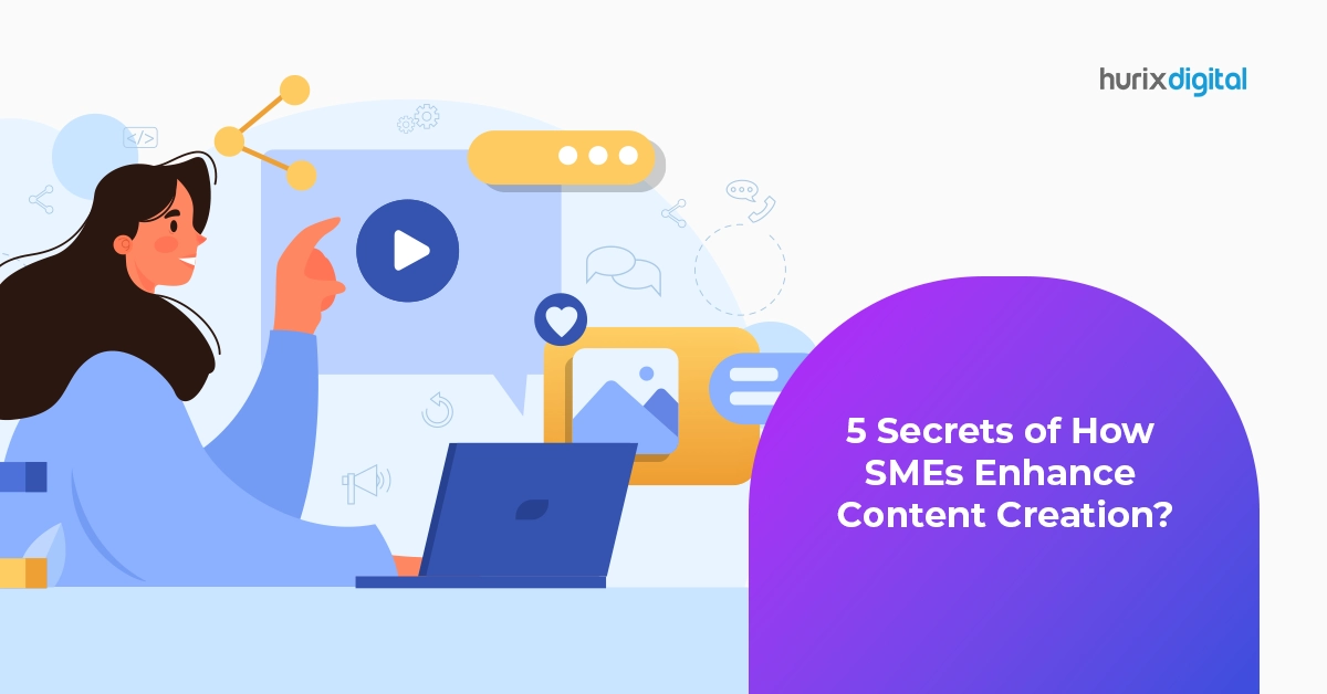 SME Expertise: 5 Secret Ways to Enhance Content Creation