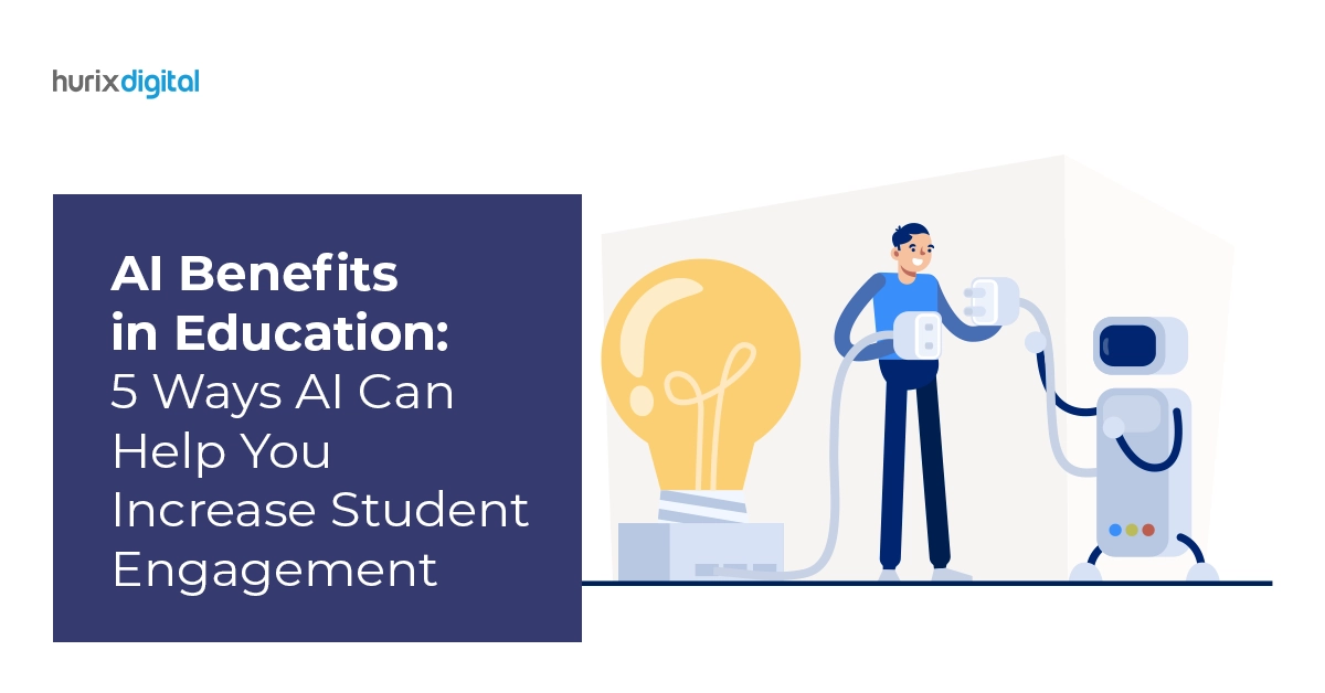 AI Benefits in Education: 5 Ways AI Can Help You Increase Student Engagement