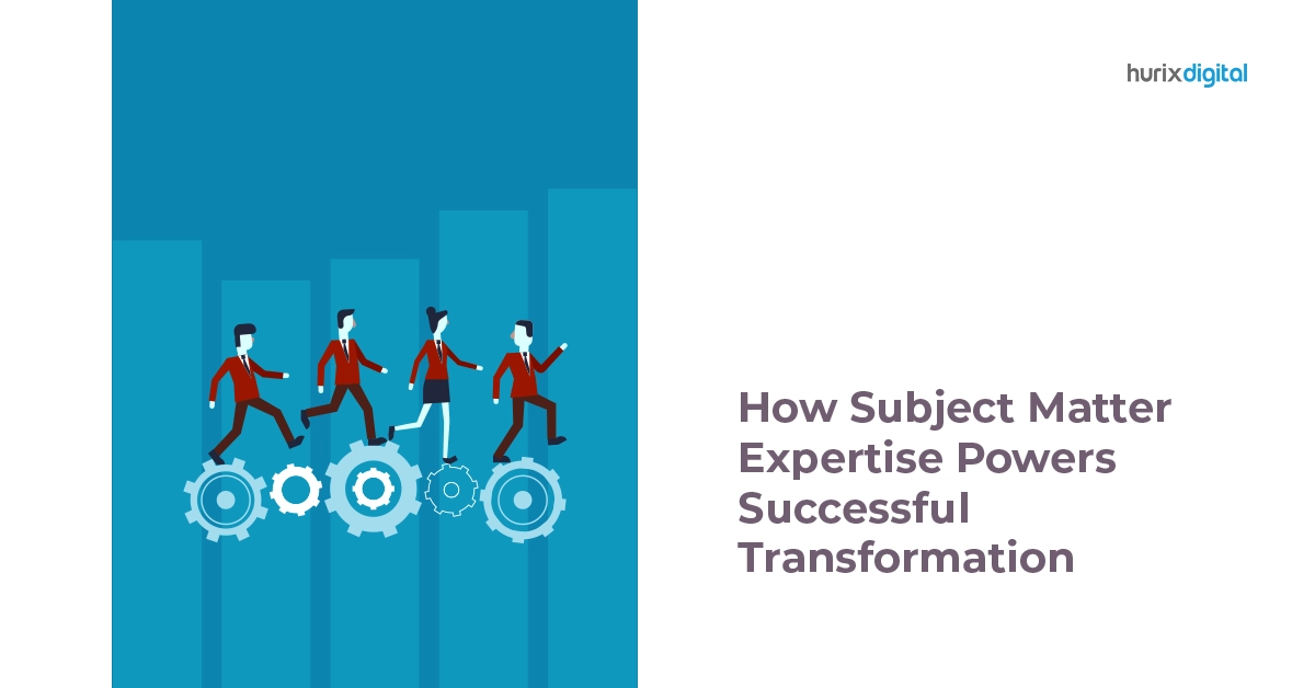 How Subject Matter Expertise Powers Successful Transformation?