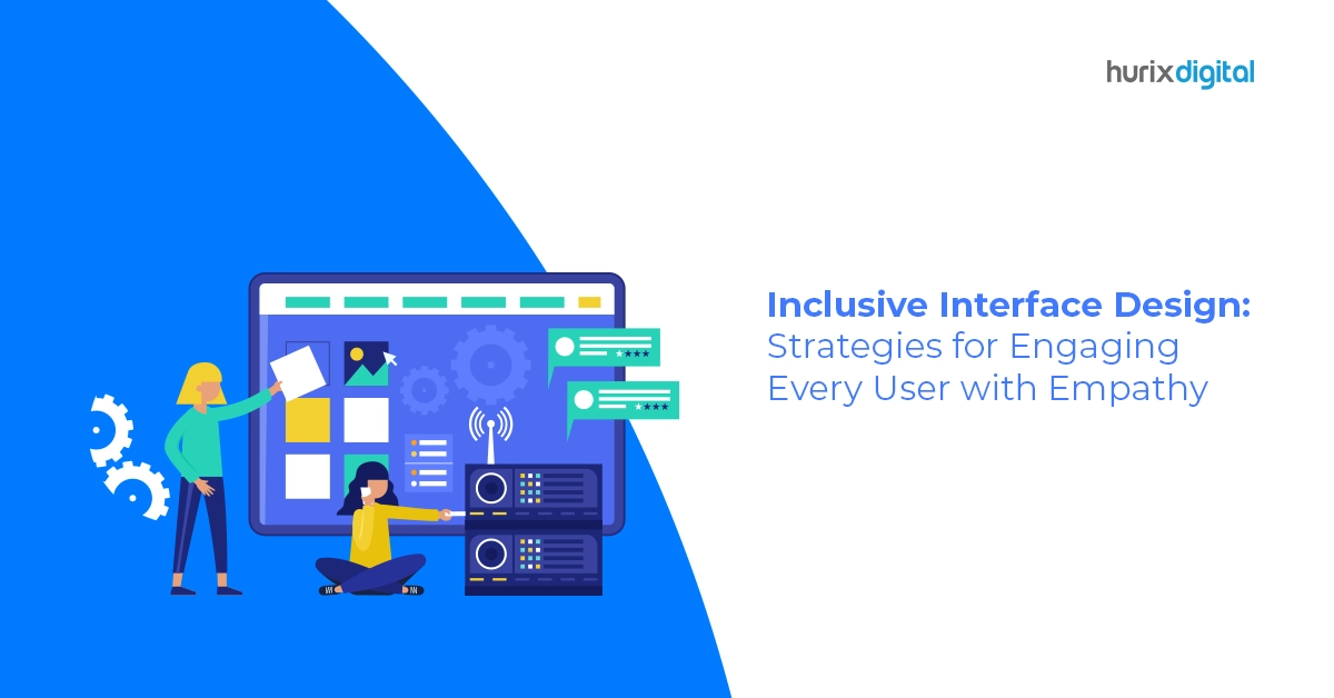 Inclusive Interface Design: Strategies for Engaging Every User with Empathy