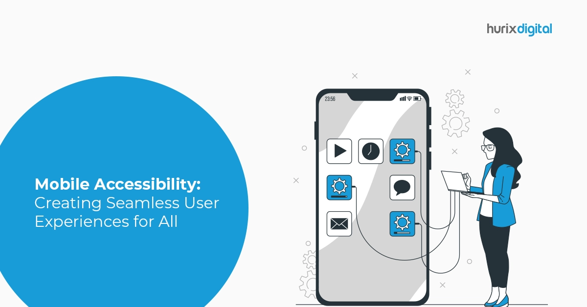 Mobile Accessibility: Creating Seamless User Experiences for All