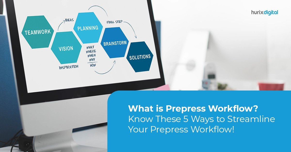 What is Prepress Workflow? Know These 5 Ways to Streamline Your Prepress Workflow!