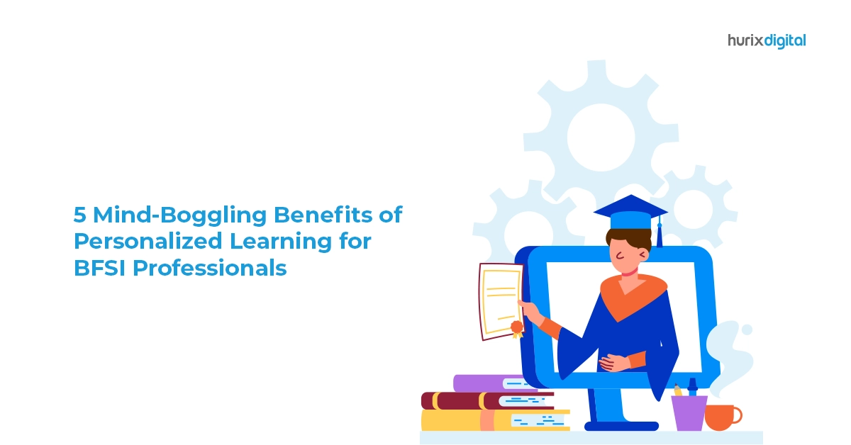 5 Mind-Boggling Benefits of Personalized Learning for BFSI Professionals