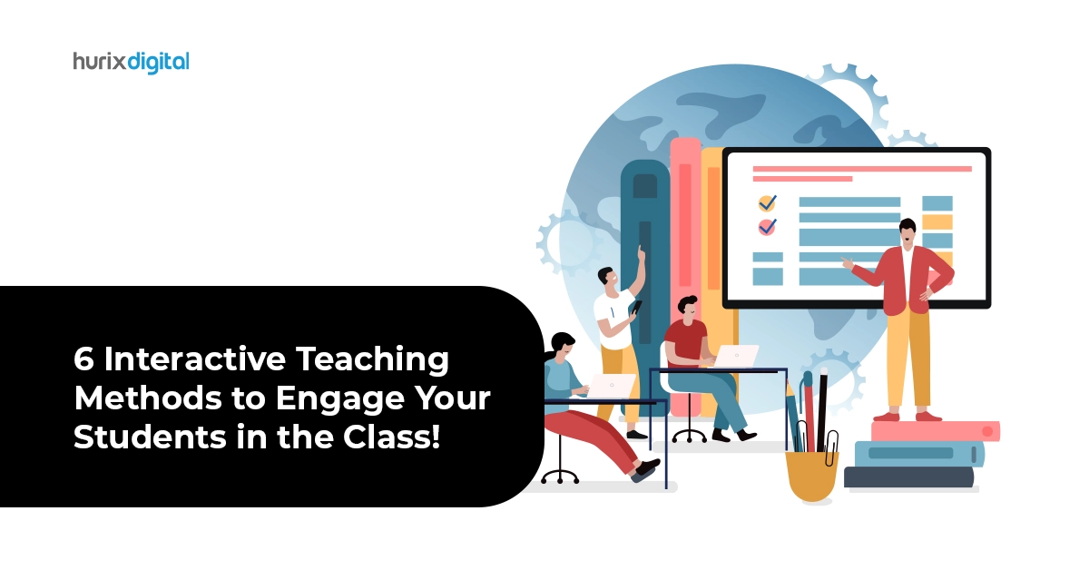 Six Interactive Teaching Methods to Engage Your Students in the Class