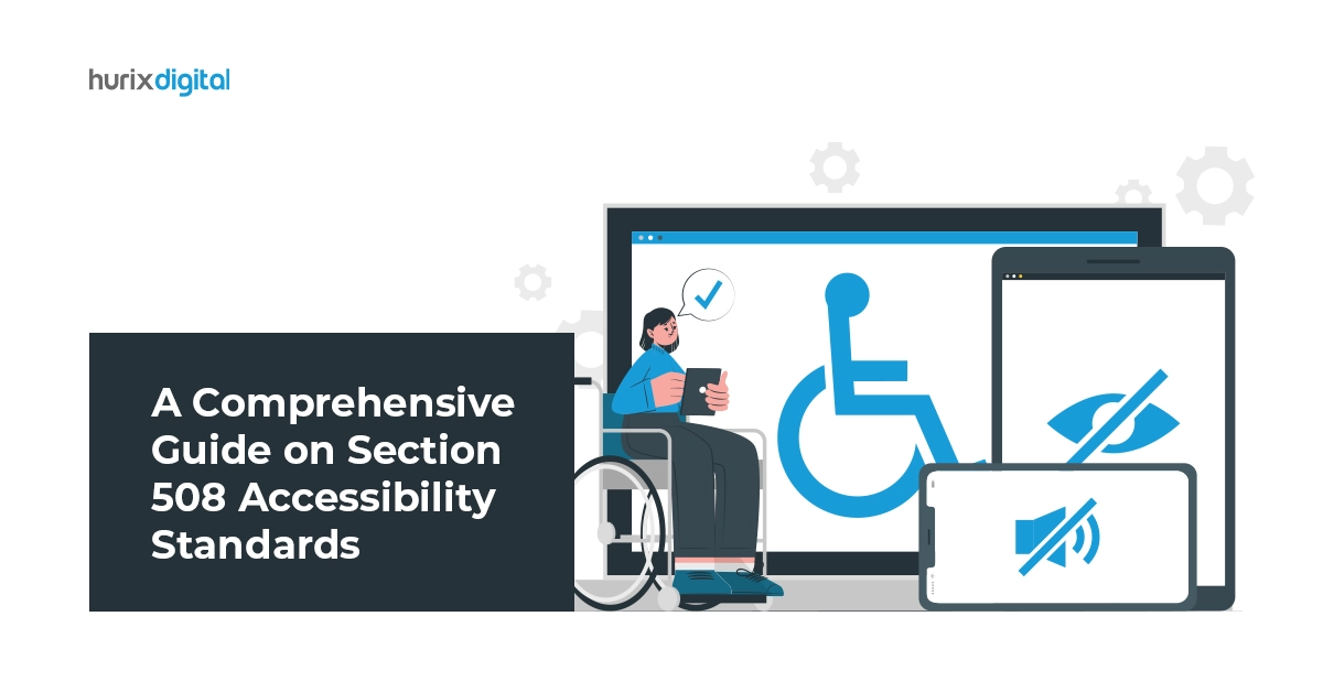 Section 508 Accessibility Standards: Key Guidelines, Significance and More!