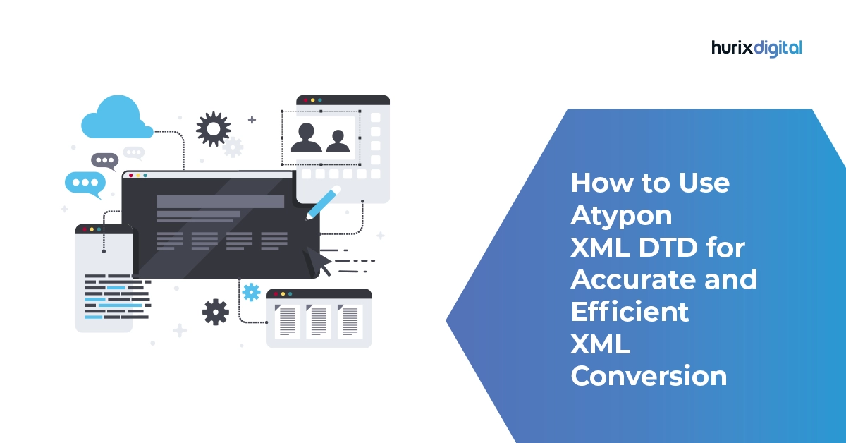 How to Use Atypon XML DTD for Accurate and Efficient XML Conversion?