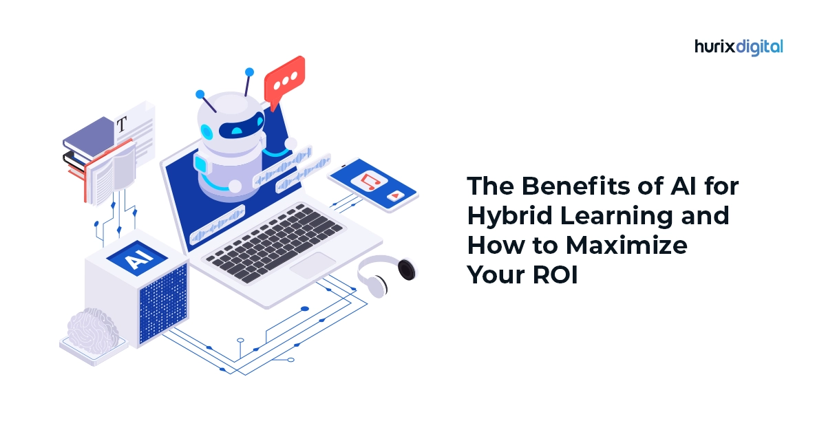 The Benefits of AI for Hybrid Learning and How to Maximize Your ROI