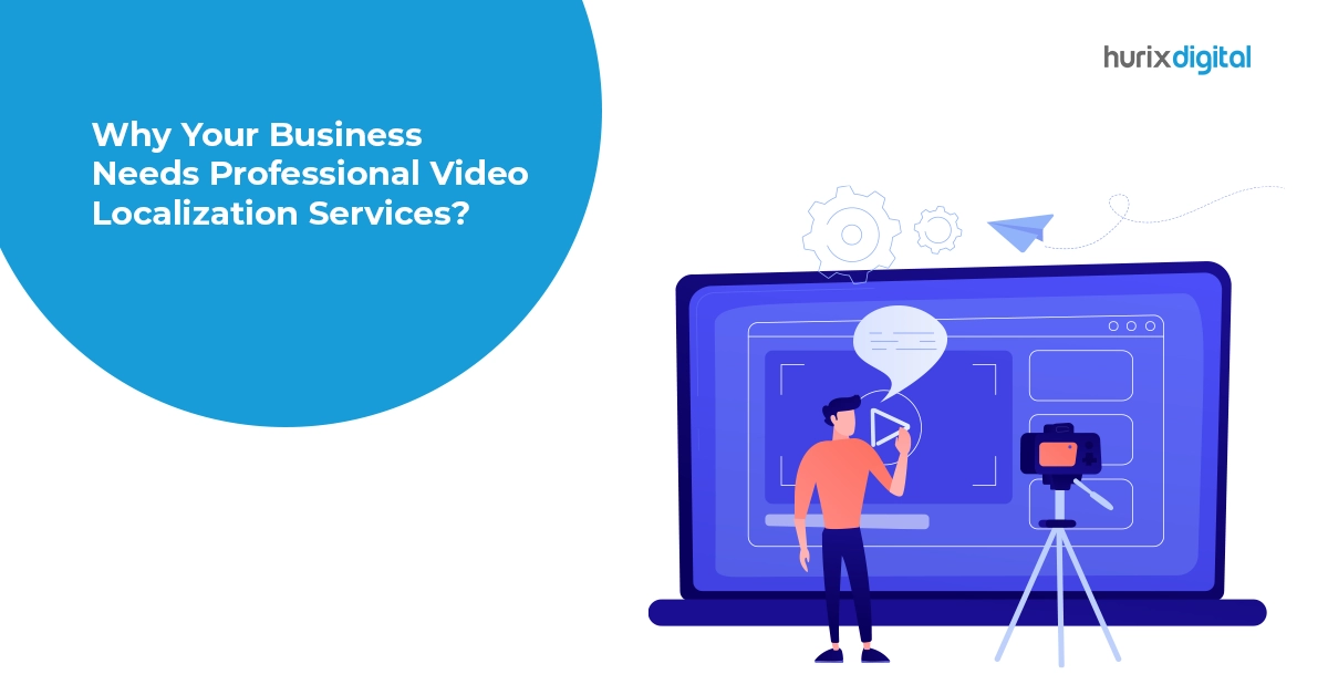 Why Does Your Business Need Professional Video Localization Services?