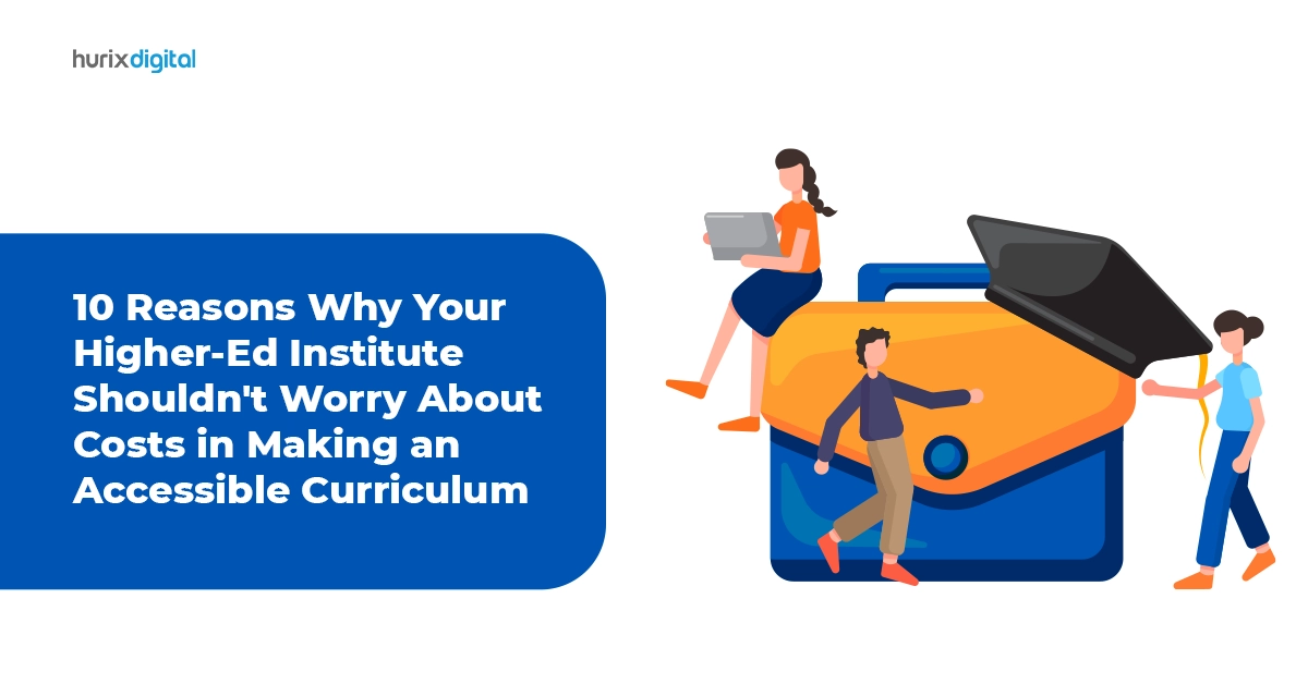 10 Reasons Why Your Higher-Ed Institute Shouldn’t Worry About Costs in Making an Accessible Curriculum
