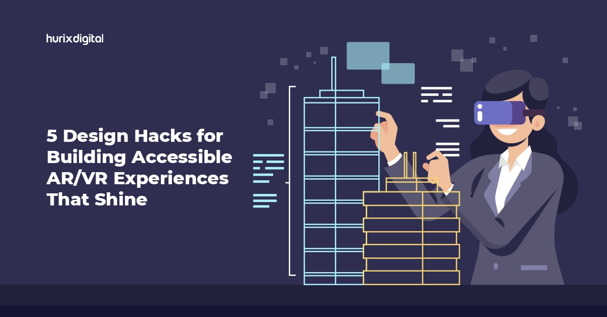5 Design Hacks for Building Accessible AR/VR Experiences That Shine
