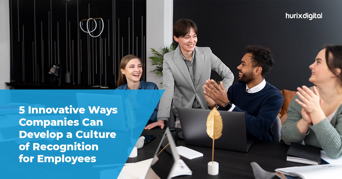 5 Innovative Ways Companies Can Develop a Culture of Recognition for Employees