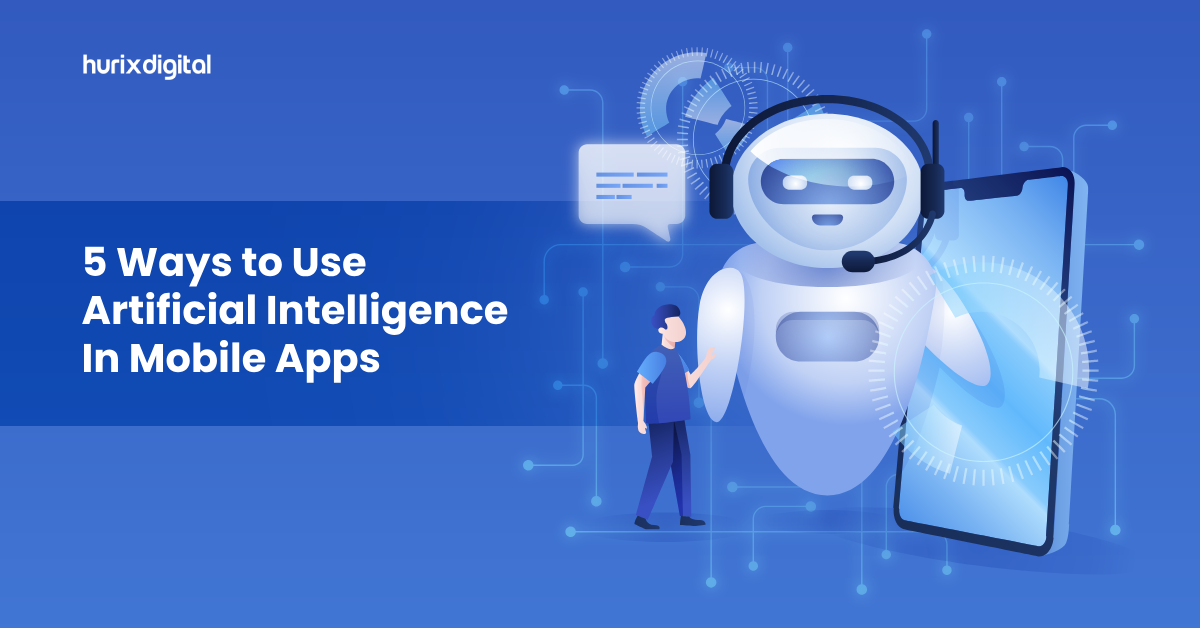 5 Ways to Use Artificial Intelligence In Mobile Apps