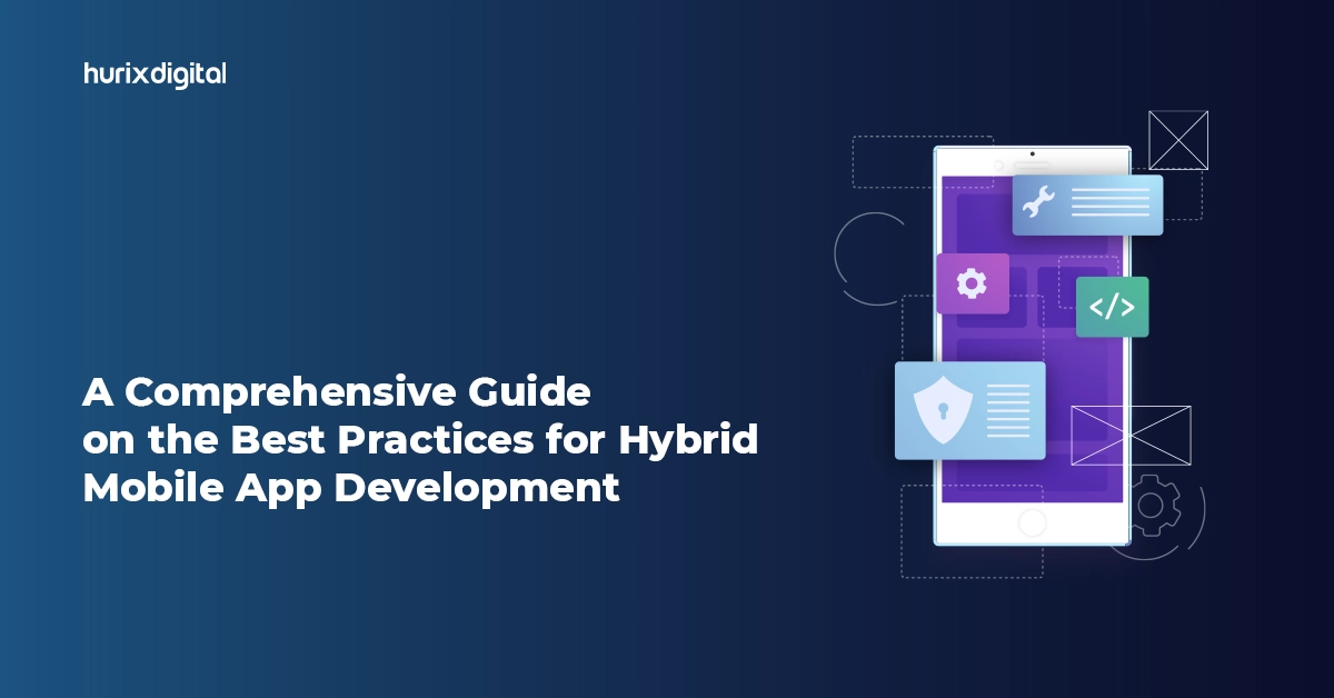 A Comprehensive Guide on the Best Practices for Hybrid Mobile App Development