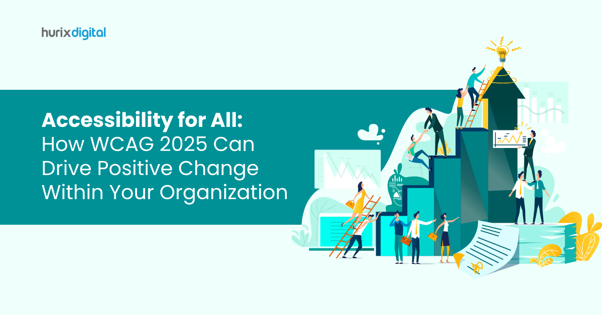 Accessibility for All: How WCAG 2025 Can Drive Positive Change Within Your Organization