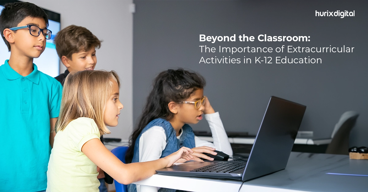 Beyond the Classroom: The Importance of Extracurricular Activities in K-12 Education
