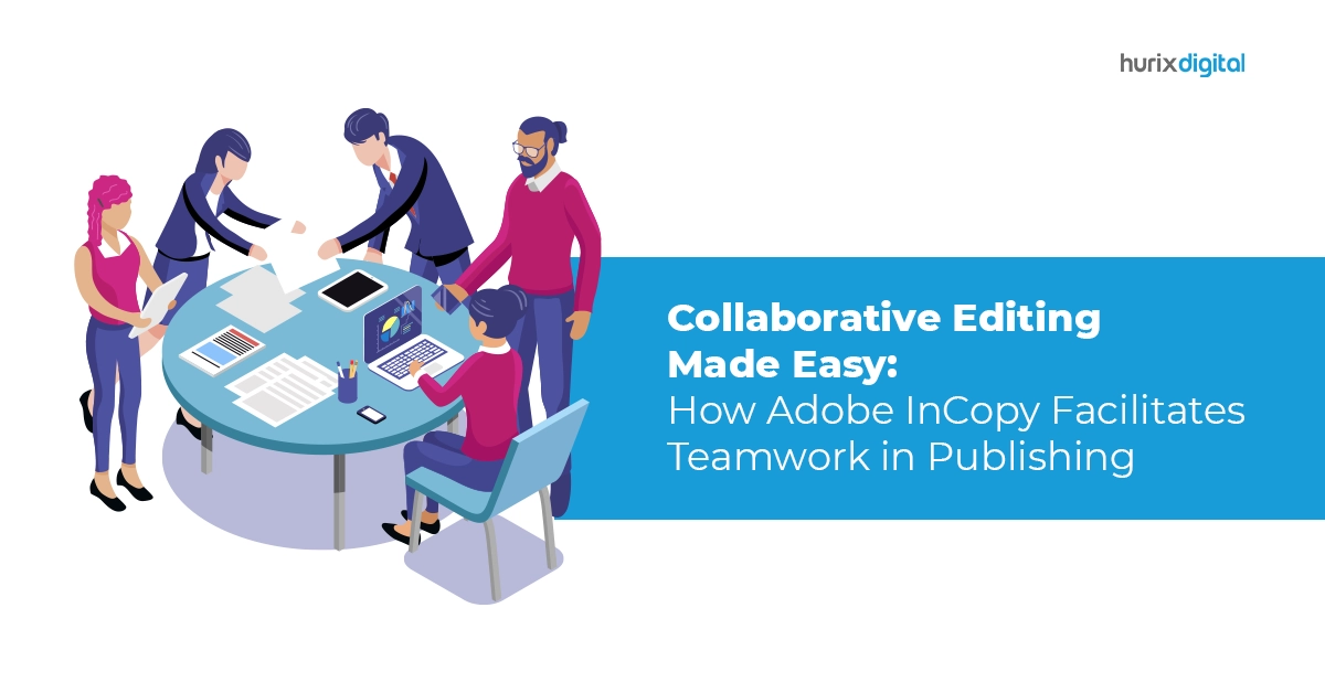 Collaborative Editing Made Easy: How Adobe InCopy Facilitates Teamwork in Publishing