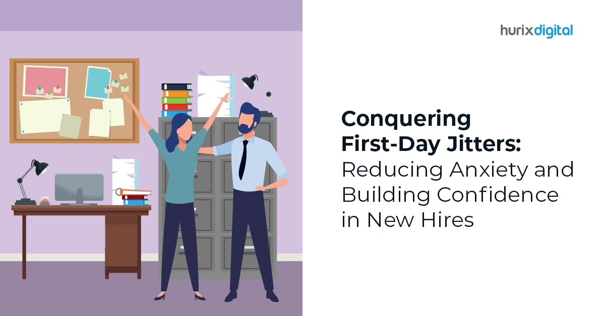 Conquering First-Day Jitters: Reducing Anxiety and Building Confidence in New Hires