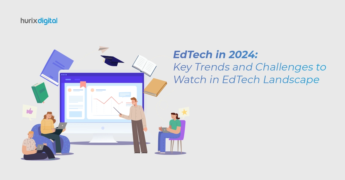 Edtech in 2024: Key Trends and Challenges to Watch in the Education Landscape
