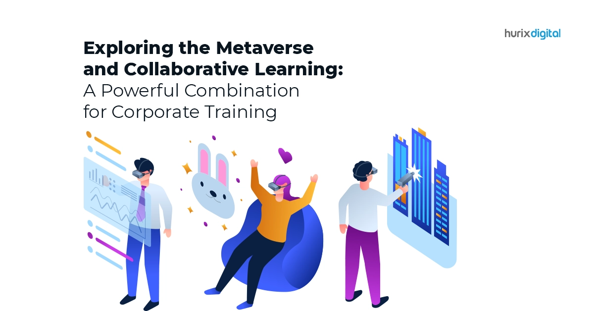 Exploring the Metaverse and Collaborative Learning: A Powerful Combination for Corporate Training