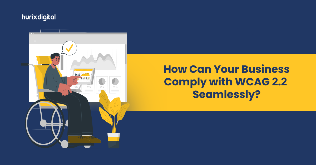 How Can Your Business Comply with WCAG 2.2 Seamlessly?