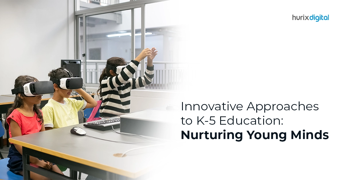 Innovative Approaches to K-5 Education: Nurturing Young Minds