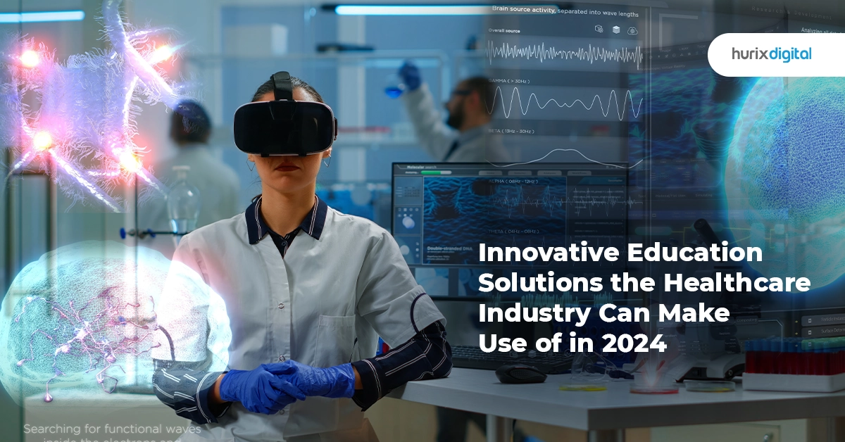 Innovative Education Solutions the Healthcare Industry Can Make Use of in 2024