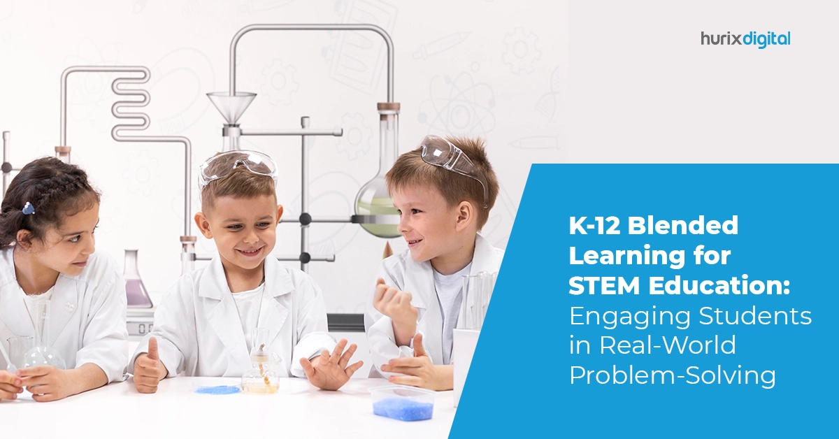 K-12 Blended Learning for STEM Education: Engaging Students in Real-World Problem-Solving