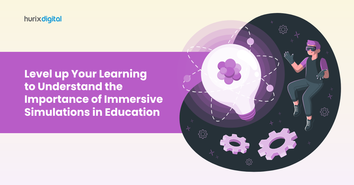 Level up Your Learning to Understand the Importance of Immersive Simulations in Education