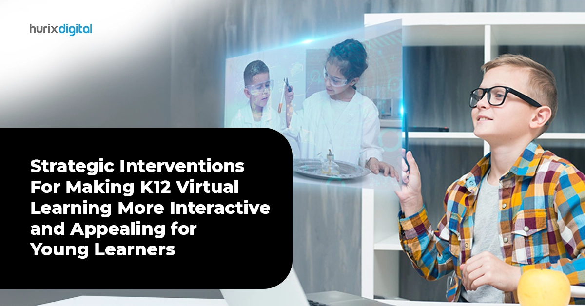 Strategic Interventions For Making K12 Virtual Learning More Interactive and Appealing for Young Learners