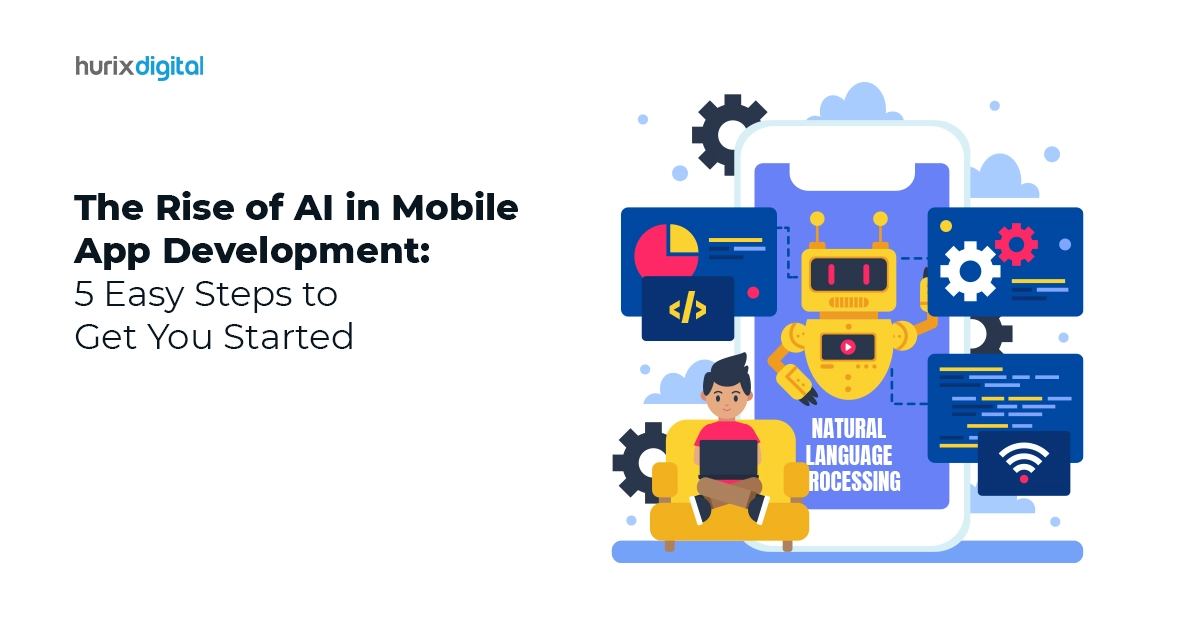 The Rise of AI in Mobile App Development: 5 Easy Steps to Get You Started