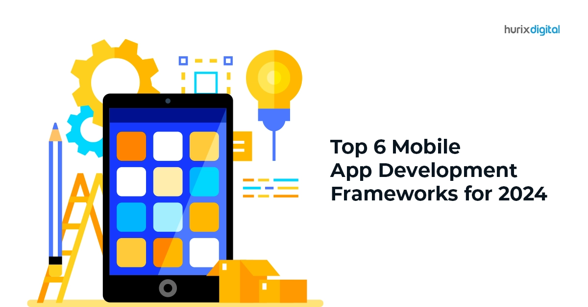 Top 6 Mobile App Development Frameworks for 2024!