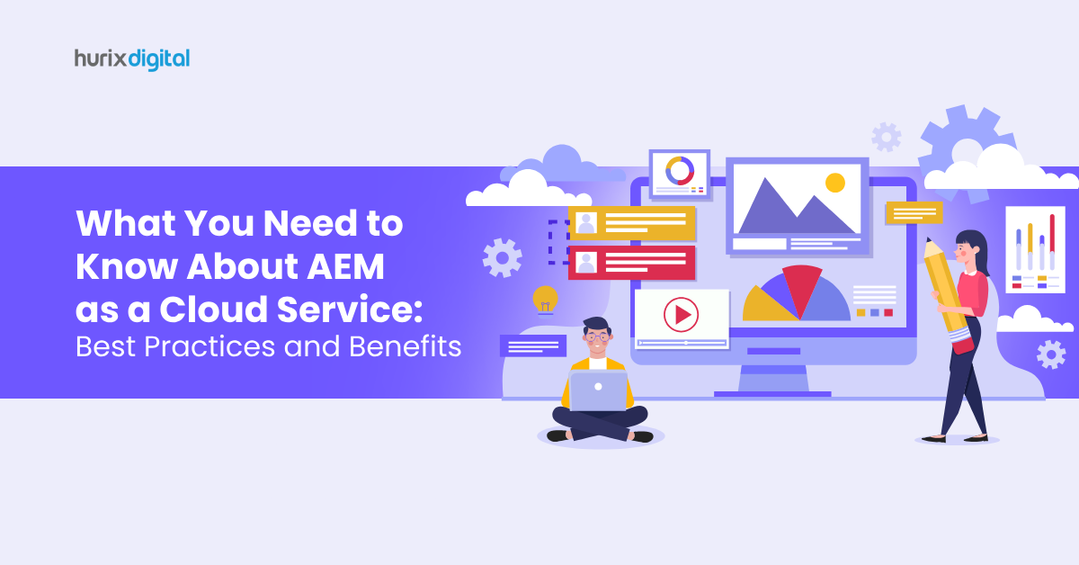 What You Need to Know About AEM as a Cloud Service: Best Practices and Benefits