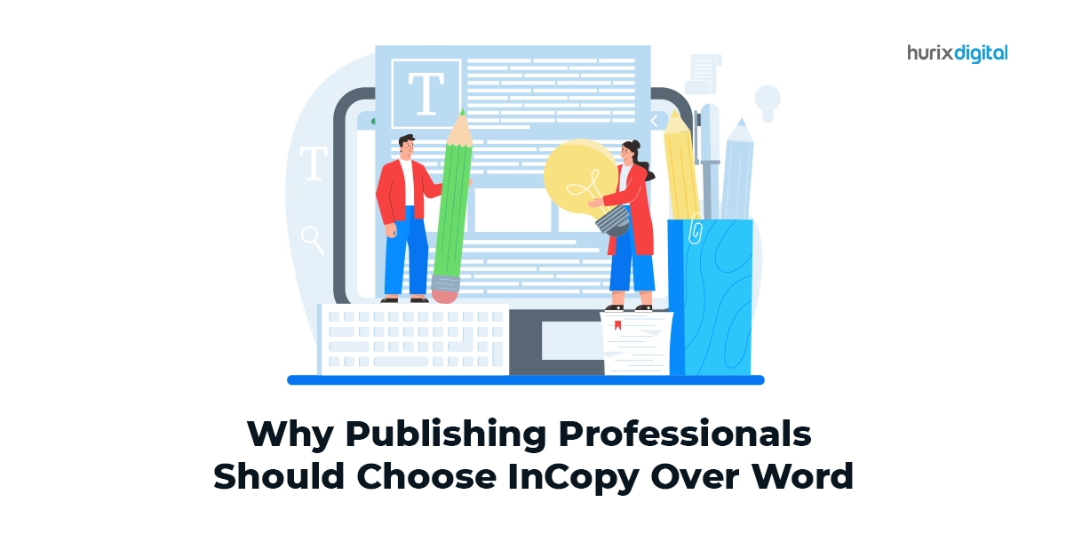 Why Publishing Professionals Should Choose InCopy Over Word?