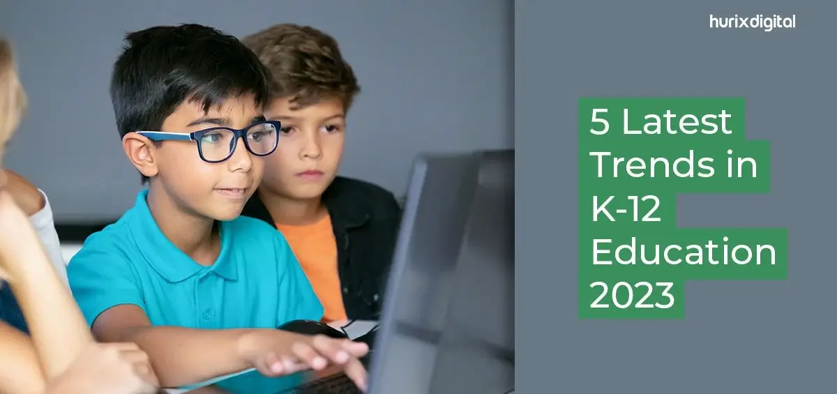 5 Latest K-12 Education Trends for 2023