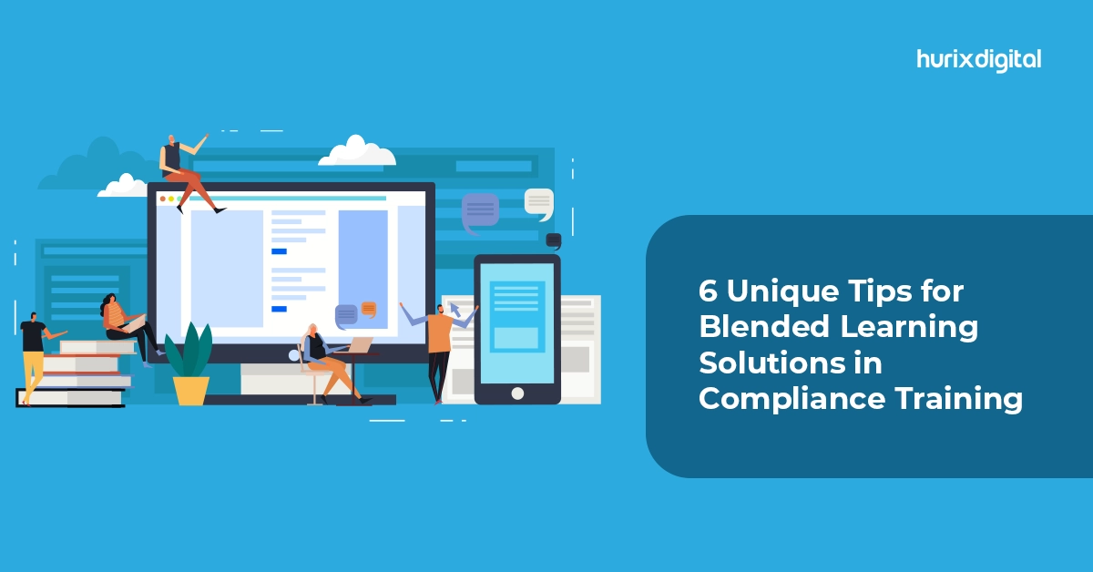 6 Unique Tips for Blended Learning Solutions in Compliance Training