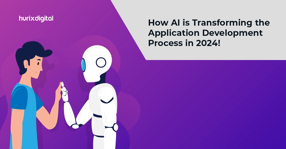 How AI is Transforming the Application Development Process in 2024!