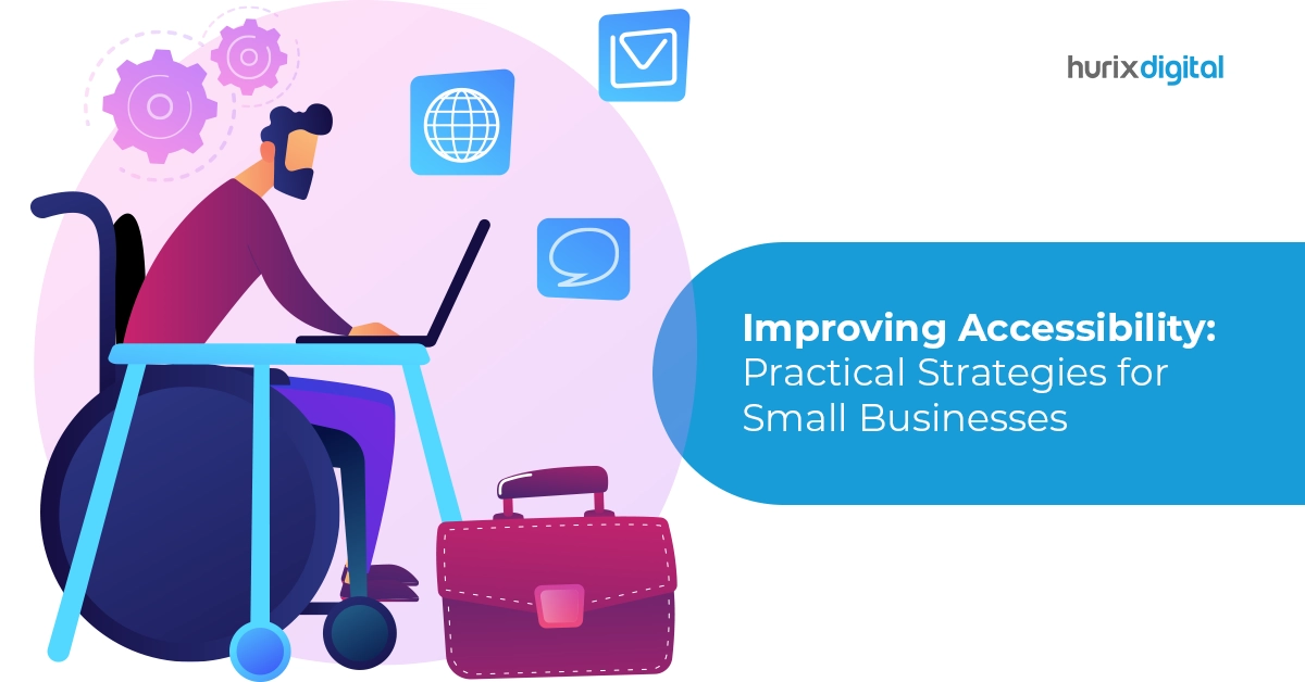 Improving Accessibility: 7 Practical Strategies for Small Businesses