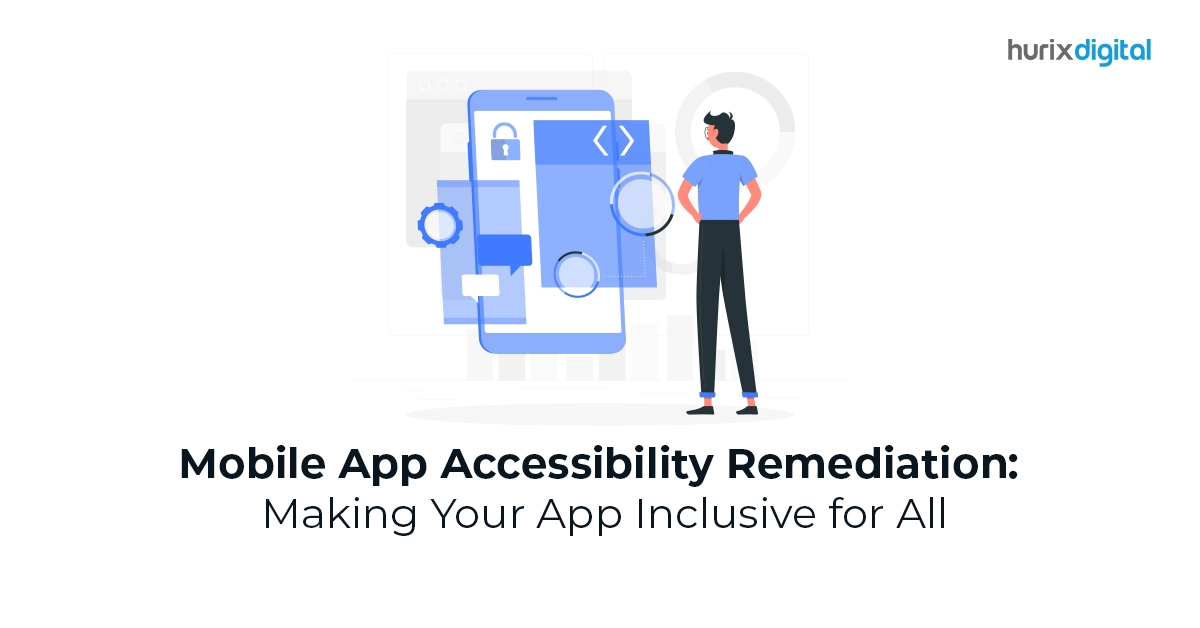 Mobile App Accessibility Remediation: Making Your App Inclusive for All