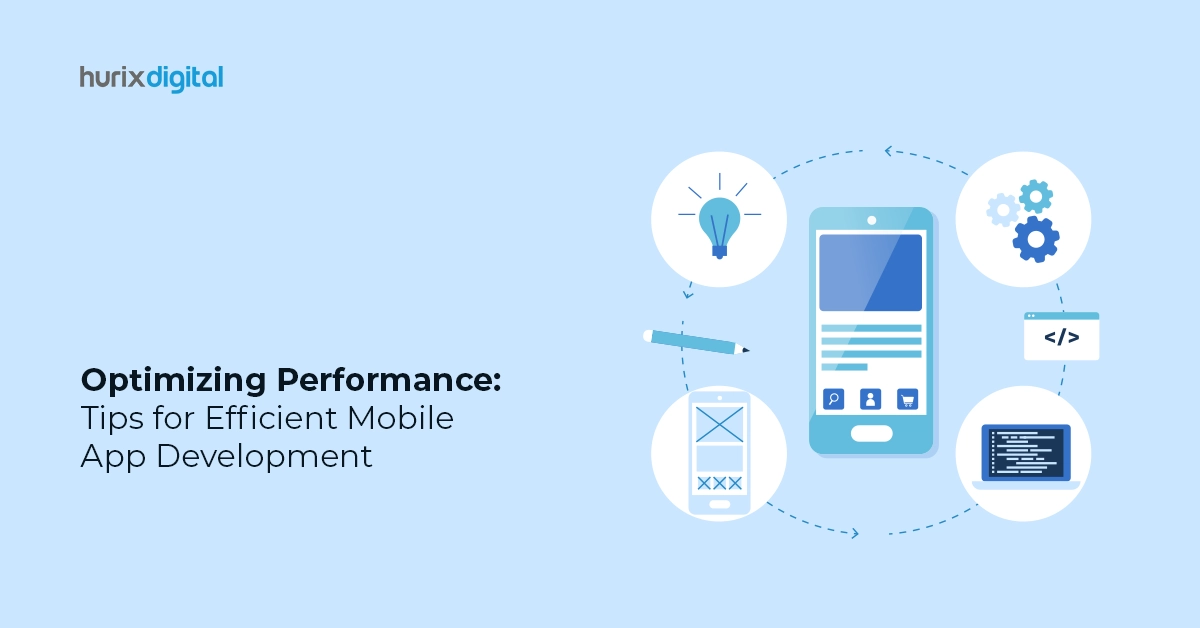 Optimizing Performance: Tips for Efficient Mobile App Development