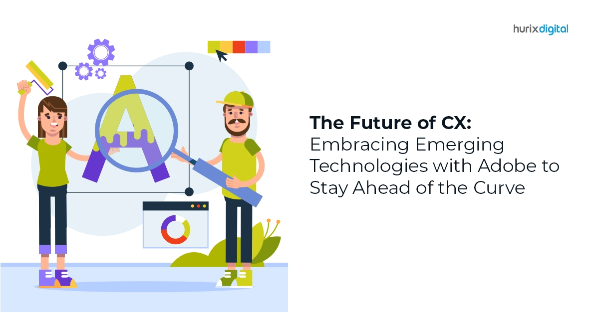 The Future of CX: Embracing Emerging Technologies with Adobe to Stay Ahead of the Curve