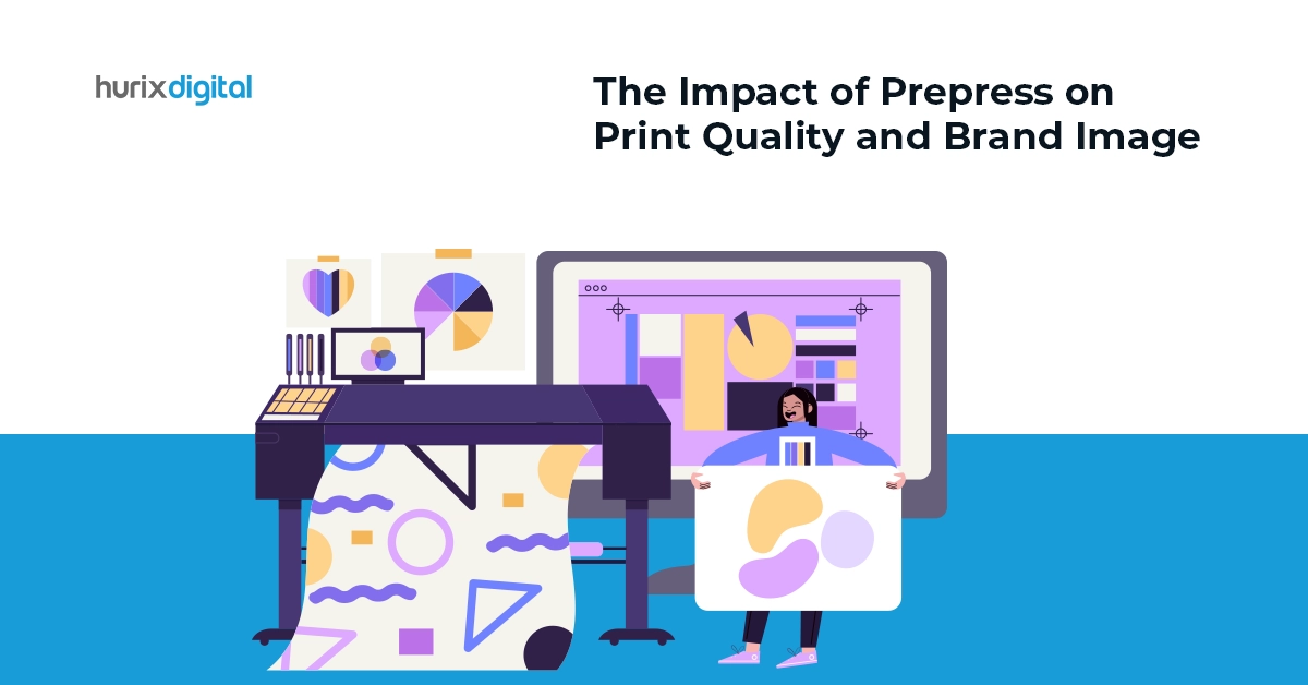The Impact of Prepress on Print Quality and Brand Image