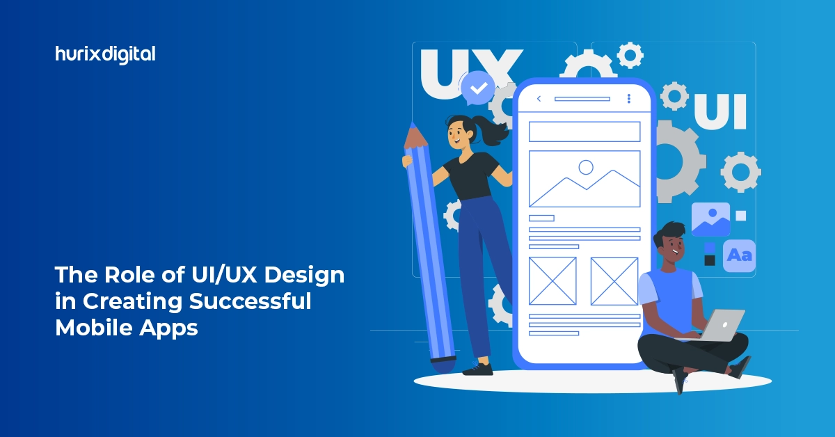 The Role of UI/UX Design in Creating Successful Mobile Apps