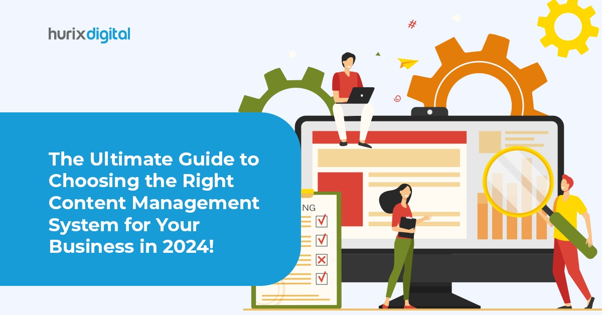 The Ultimate Guide to Choosing the Right Content Management System for Your Business in 2024!