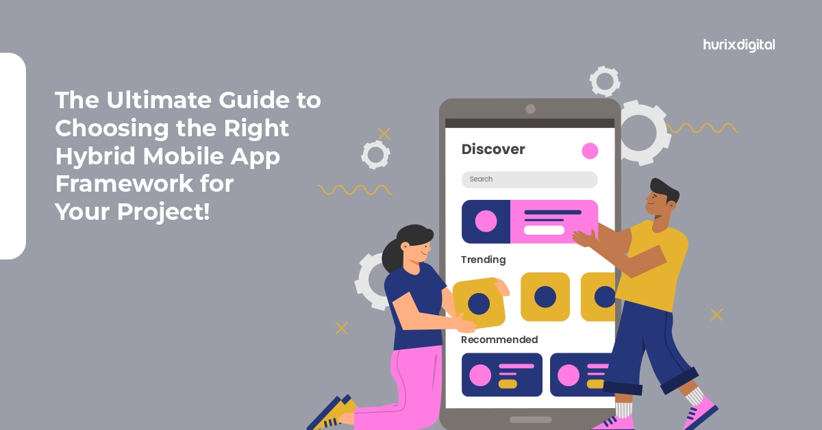 The Ultimate Guide to Choosing the Right Hybrid Mobile App Framework for Your Project!